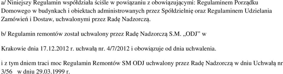 b/ Regulamin remontów został uchwalony przez Radę Nadzorczą S.M. ODJ w Krakowie dnia 17.12.2012 r. uchwałą nr.