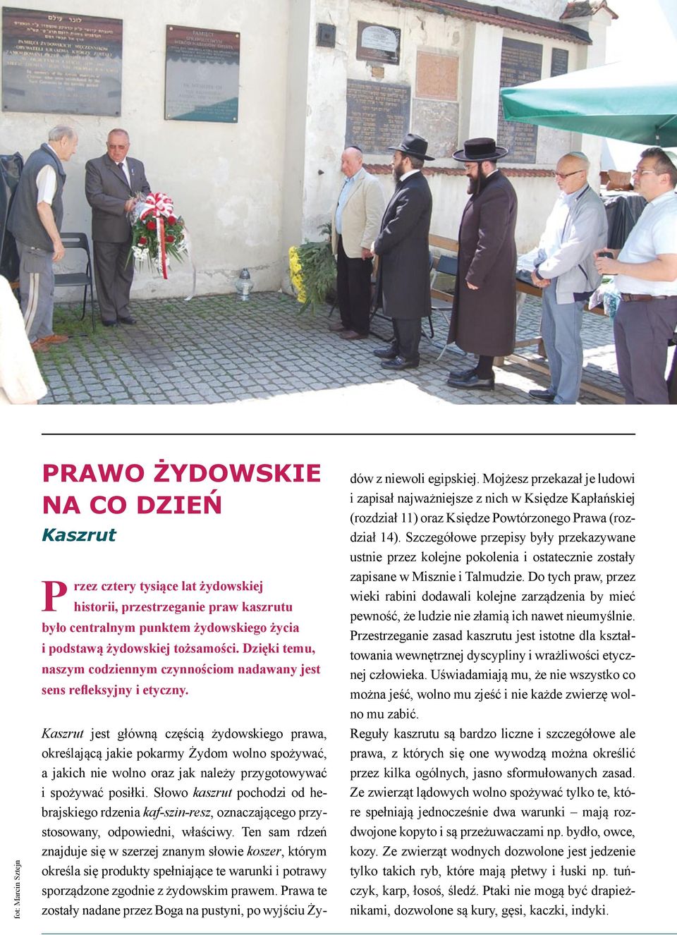 Kaszrut jest główną częścią żydowskiego prawa, określającą jakie pokarmy Żydom wolno spożywać, a jakich nie wolno oraz jak należy przygotowywać i spożywać posiłki.