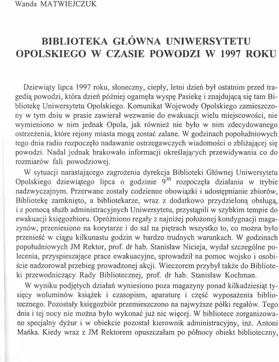 Komunikat W ojewody O polskiego zam ieszczony w tym dniu w prasie zawierał wezwanie do ewakuacji wielu miejscowości, nie wymieniono w nim jednak Opola, jak również nie było w nim zdecydowanego