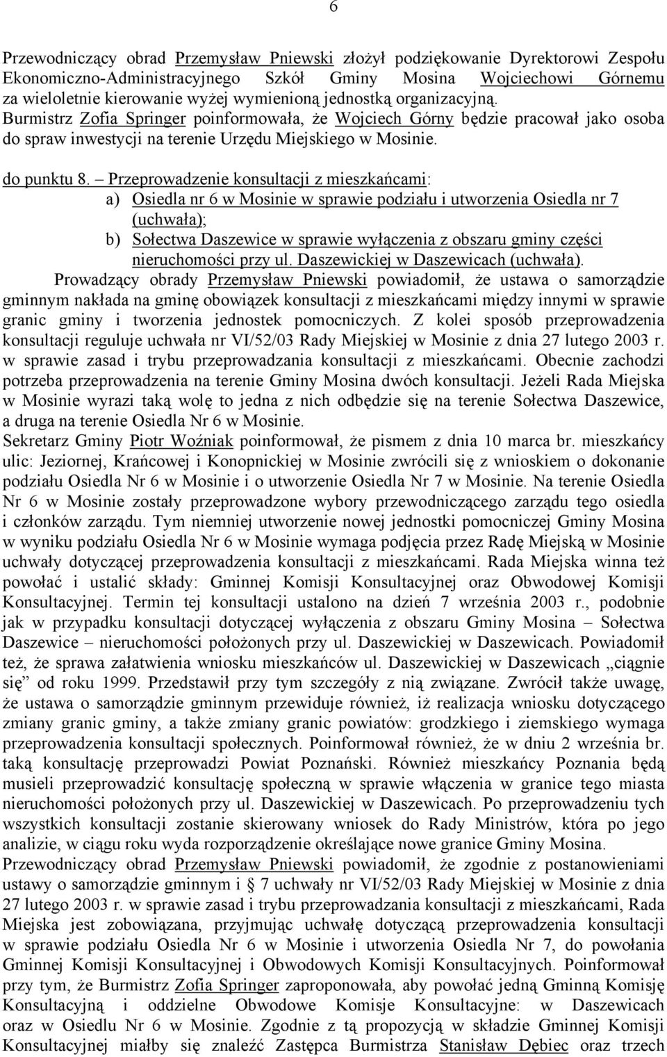 Przeprowadzenie konsultacji z mieszkańcami: a) Osiedla nr 6 w Mosinie w sprawie podziału i utworzenia Osiedla nr 7 (uchwała); b) Sołectwa Daszewice w sprawie wyłączenia z obszaru gminy części