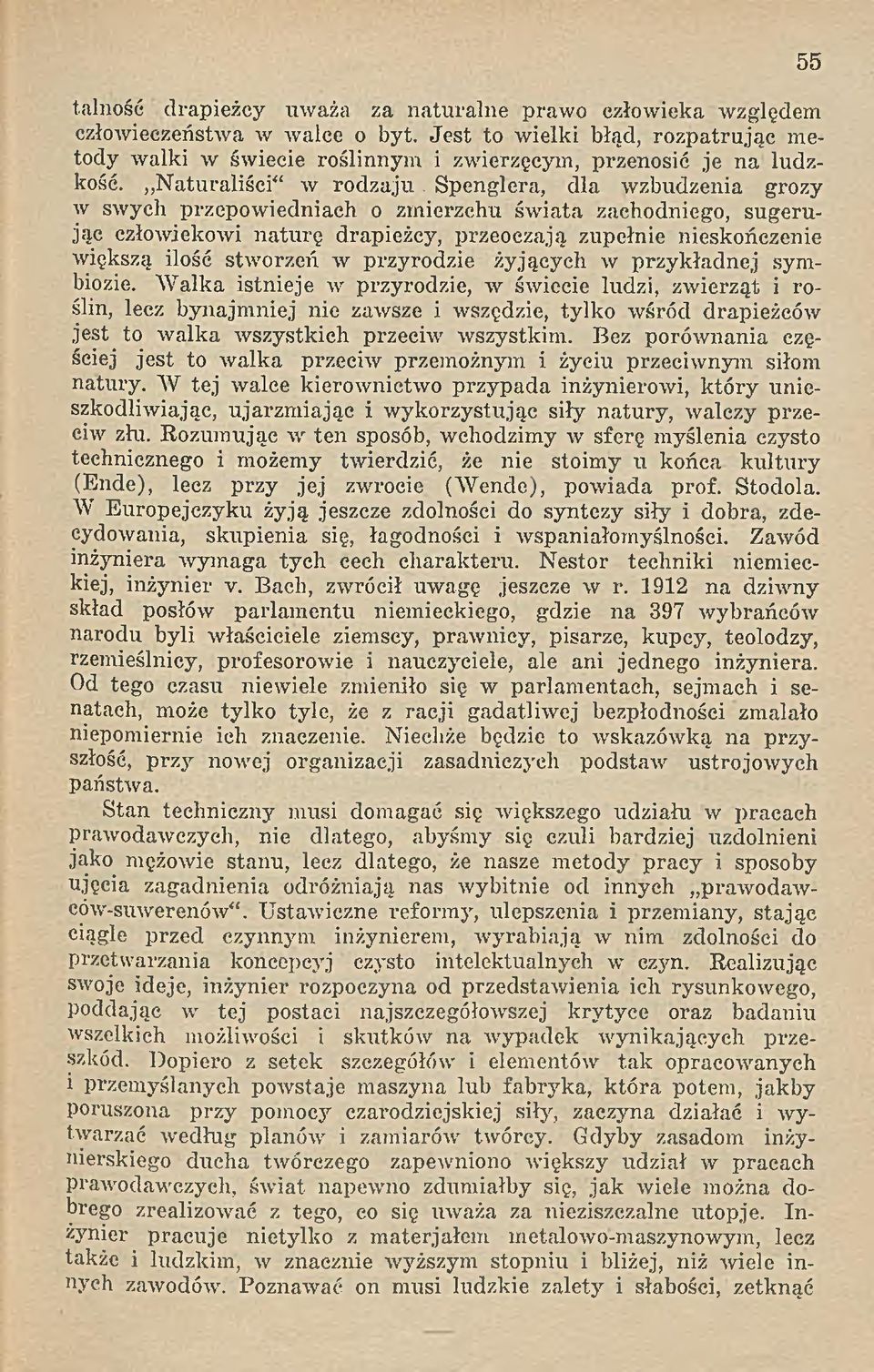 Spenglera, dla wzbudzenia grozy w swych przepowiedniach o zmierzchu świata zachodniego, sugerując człowiekowi naturę drapieżcy, przeoczają zupełnie nieskończenie większą ilość stworzeń w przyrodzie