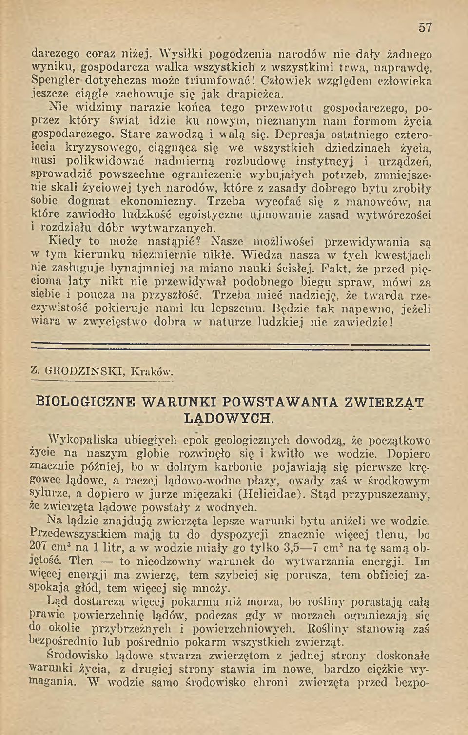 Nie w idzim y narazie końca tego przewrotu gospodarczego, poprzez który świat idzie ku nowym, nieznanym nam formom życia gospodarczego. Stare zawodzą i walą się.