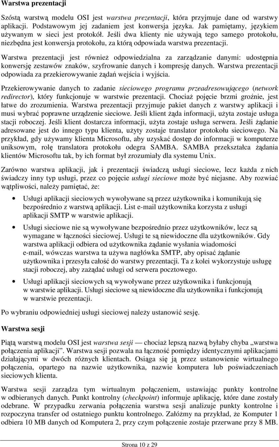 Warstwa prezentacji jest równieŝ odpowiedzialna za zarządzanie danymi: udostępnia konwersję zestawów znaków, szyfrowanie danych i kompresję danych.