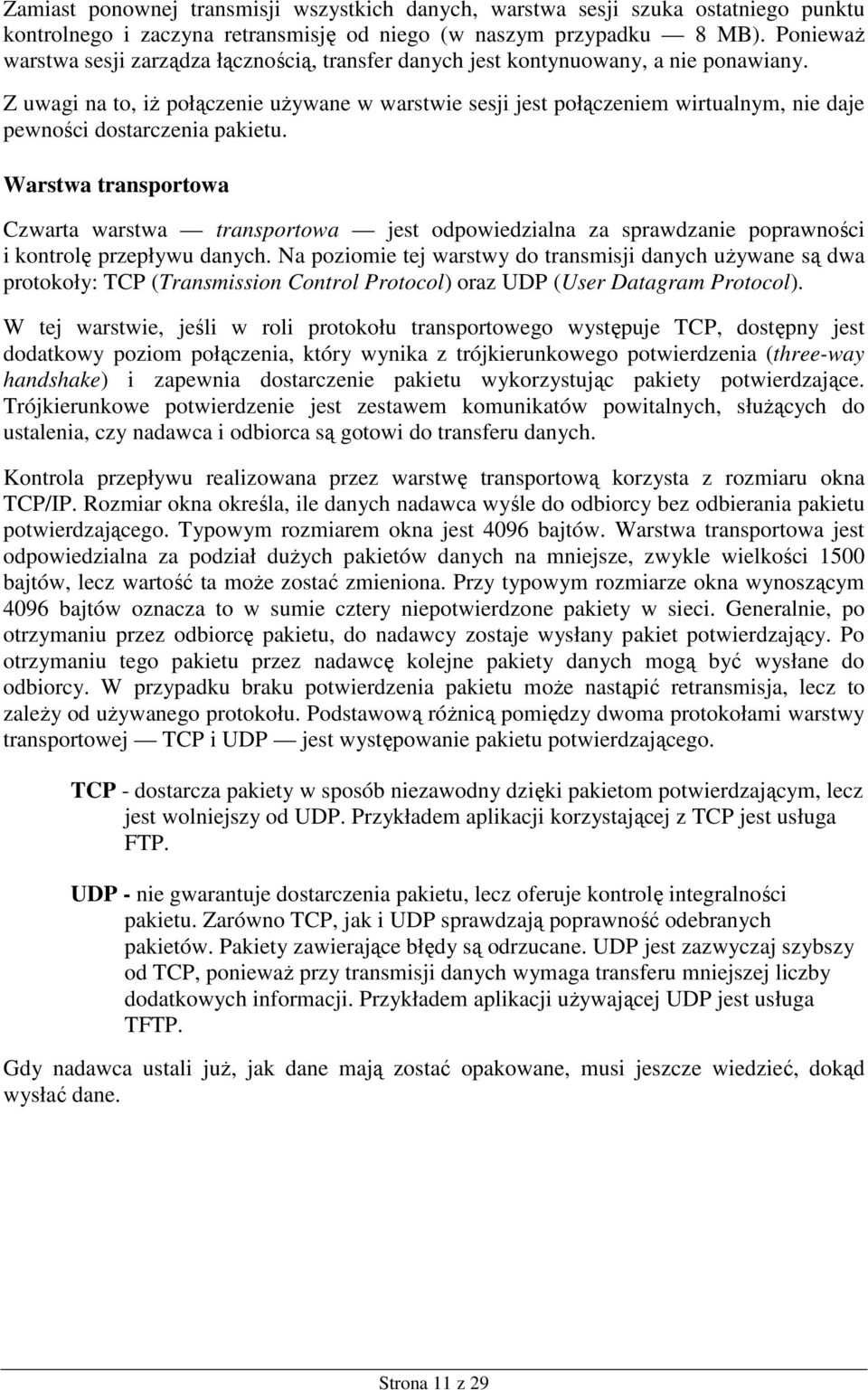 Z uwagi na to, iŝ połączenie uŝywane w warstwie sesji jest połączeniem wirtualnym, nie daje pewności dostarczenia pakietu.