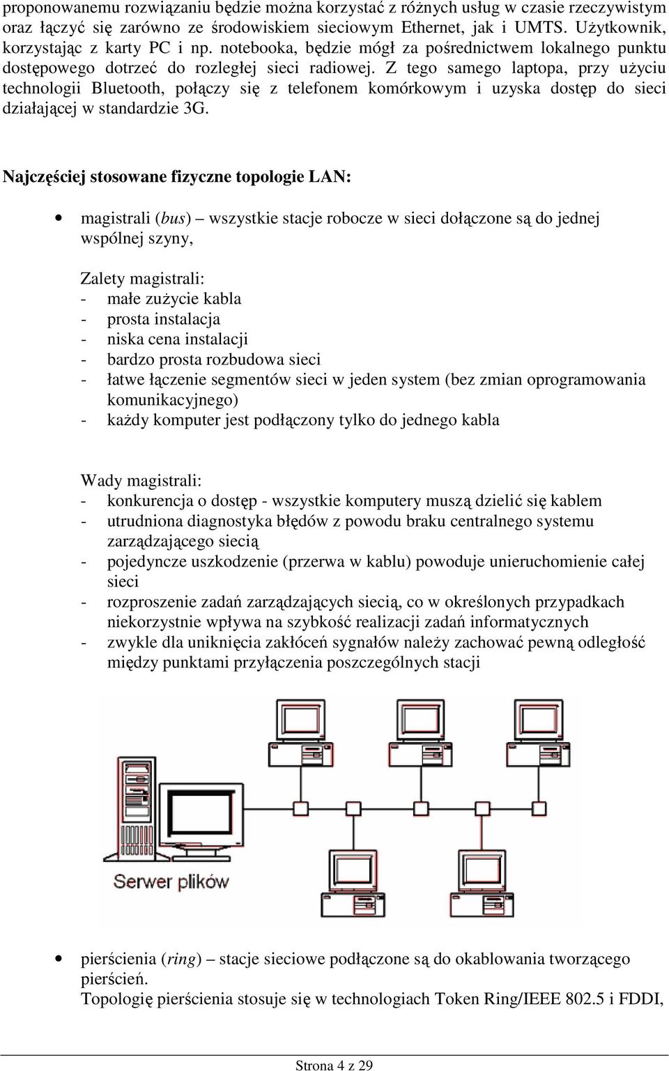 Z tego samego laptopa, przy uŝyciu technologii Bluetooth, połączy się z telefonem komórkowym i uzyska dostęp do sieci działającej w standardzie 3G.