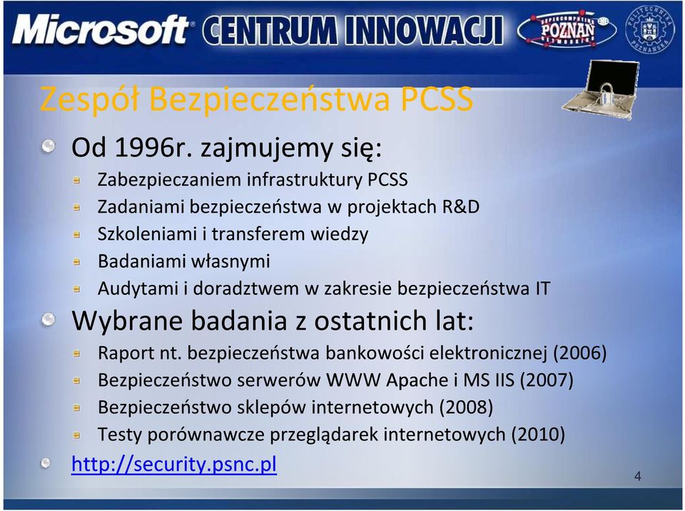 wiedzy Badaniami własnymi Audytami i doradztwem w zakresie bezpieczeństwa IT Wybrane badania z ostatnich lat: Raportnt.