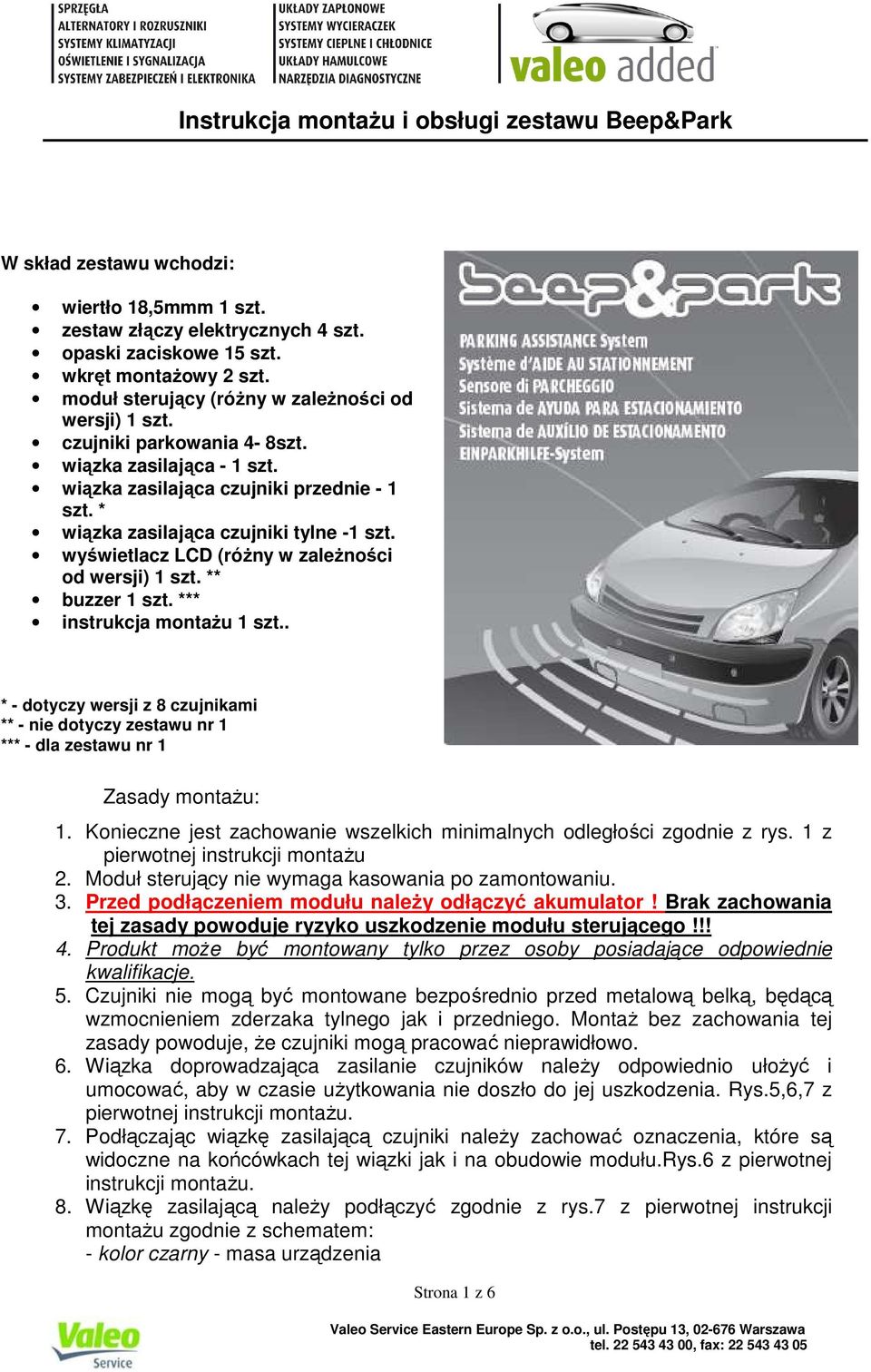 ** buzzer 1 szt. *** instrukcja montaŝu 1 szt.. * - dotyczy wersji z 8 czujnikami ** - nie dotyczy zestawu nr 1 *** - dla zestawu nr 1 Zasady montaŝu: 1.