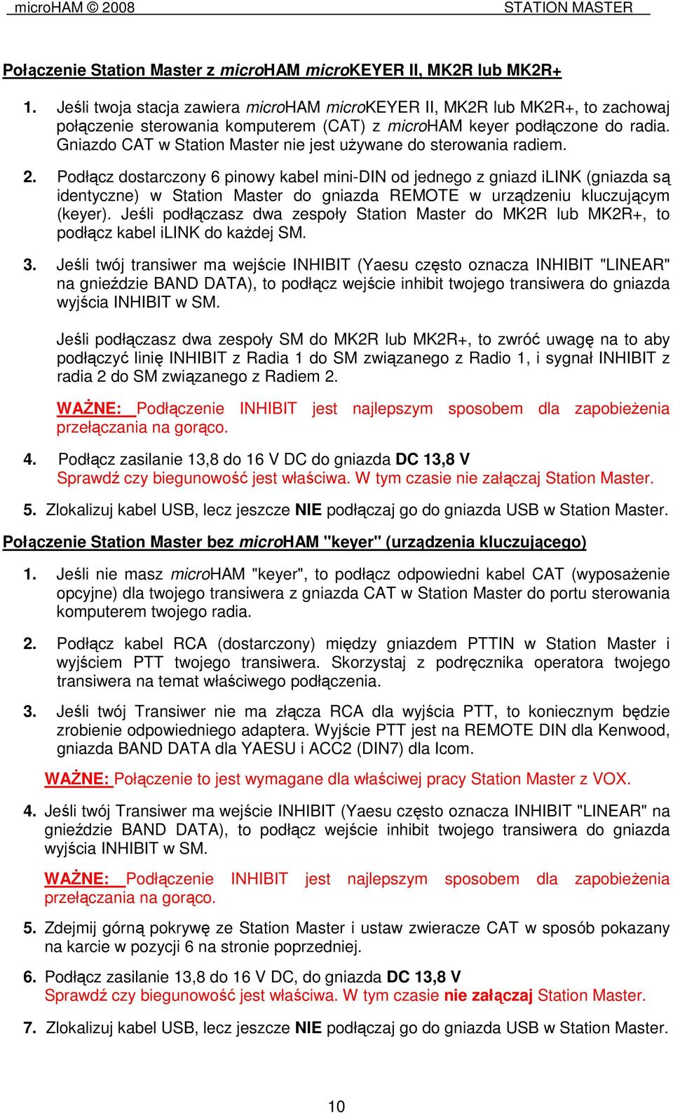 Gniazdo CAT w Station Master nie jest uŝywane do sterowania radiem. 2.