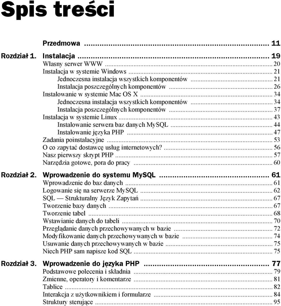 .. 37 Instalacja w systemie Linux... 43 Instalowanie serwera baz danych MySQL... 44 Instalowanie języka PHP... 47 Zadania poinstalacyjne... 53 O co zapytać dostawcę usług internetowych?