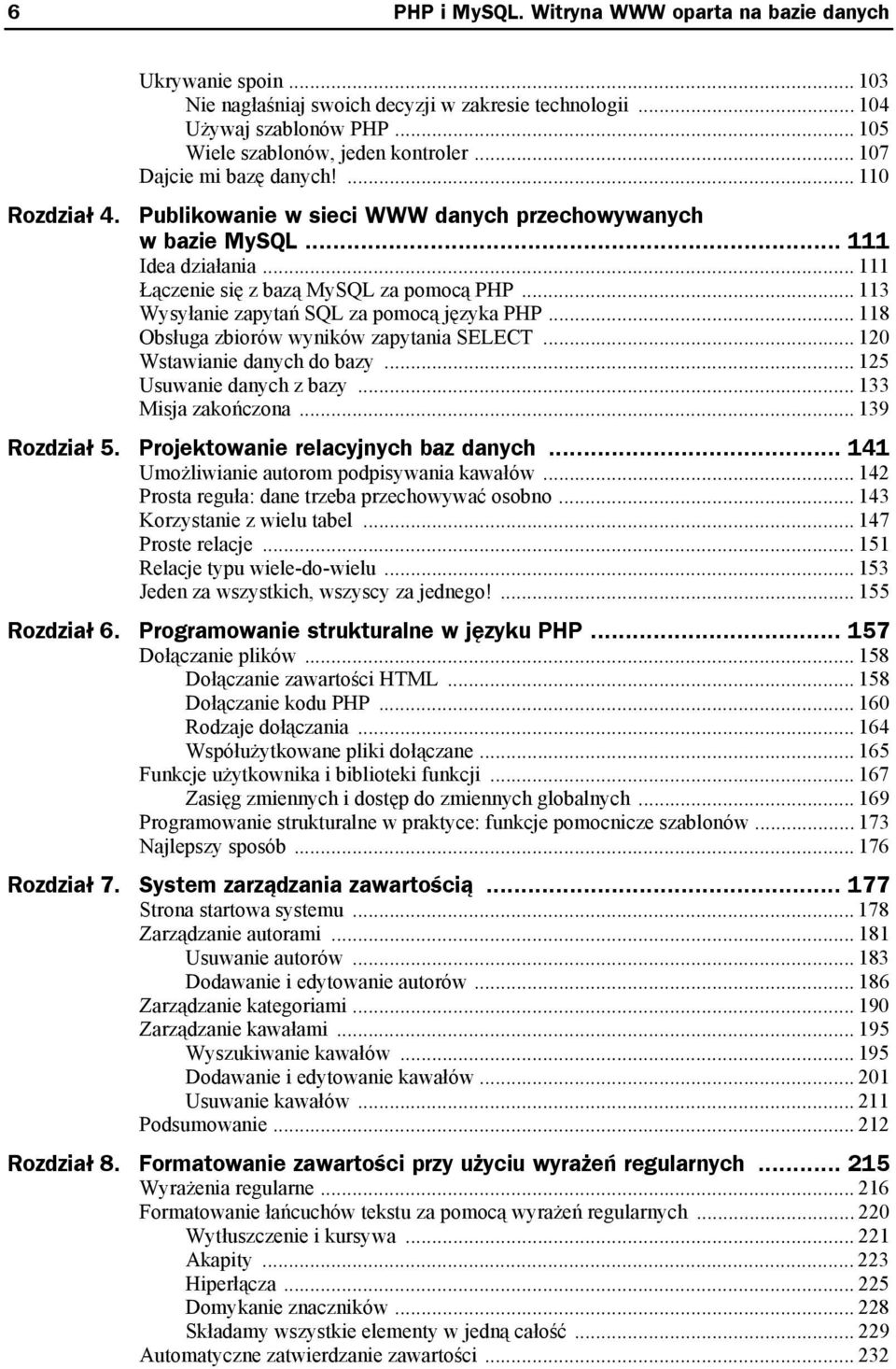 .. 111 Łączenie się z bazą MySQL za pomocą PHP... 113 Wysyłanie zapytań SQL za pomocą języka PHP... 118 Obsługa zbiorów wyników zapytania SELECT... 120 Wstawianie danych do bazy.