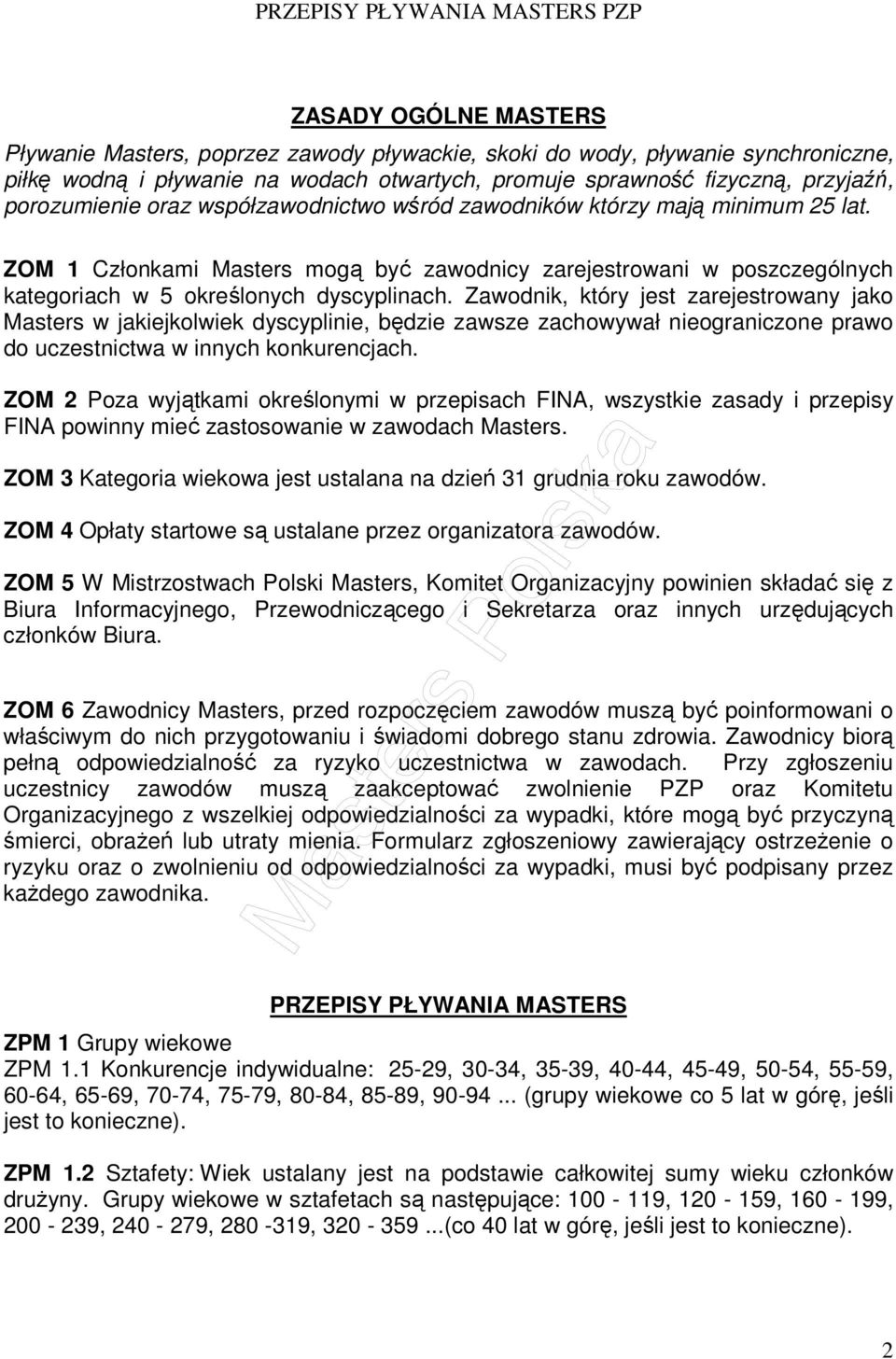 Zawodnik, który jest zarejestrowany jako Masters w jakiejkolwiek dyscyplinie, będzie zawsze zachowywał nieograniczone prawo do uczestnictwa w innych konkurencjach.