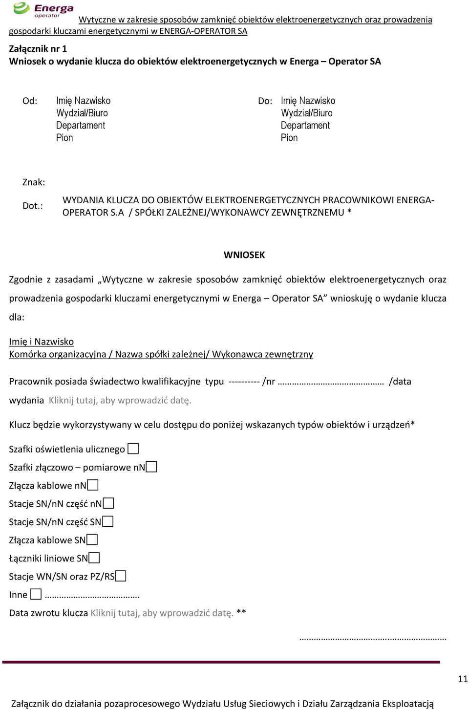 A / SPÓŁKI ZALEŻNEJ/WYKONAWCY ZEWNĘTRZNEMU * WNIOSEK Zgodnie z zasadami Wytyczne w zakresie sposobów zamknięć obiektów elektroenergetycznych oraz prowadzenia gospodarki kluczami energetycznymi w