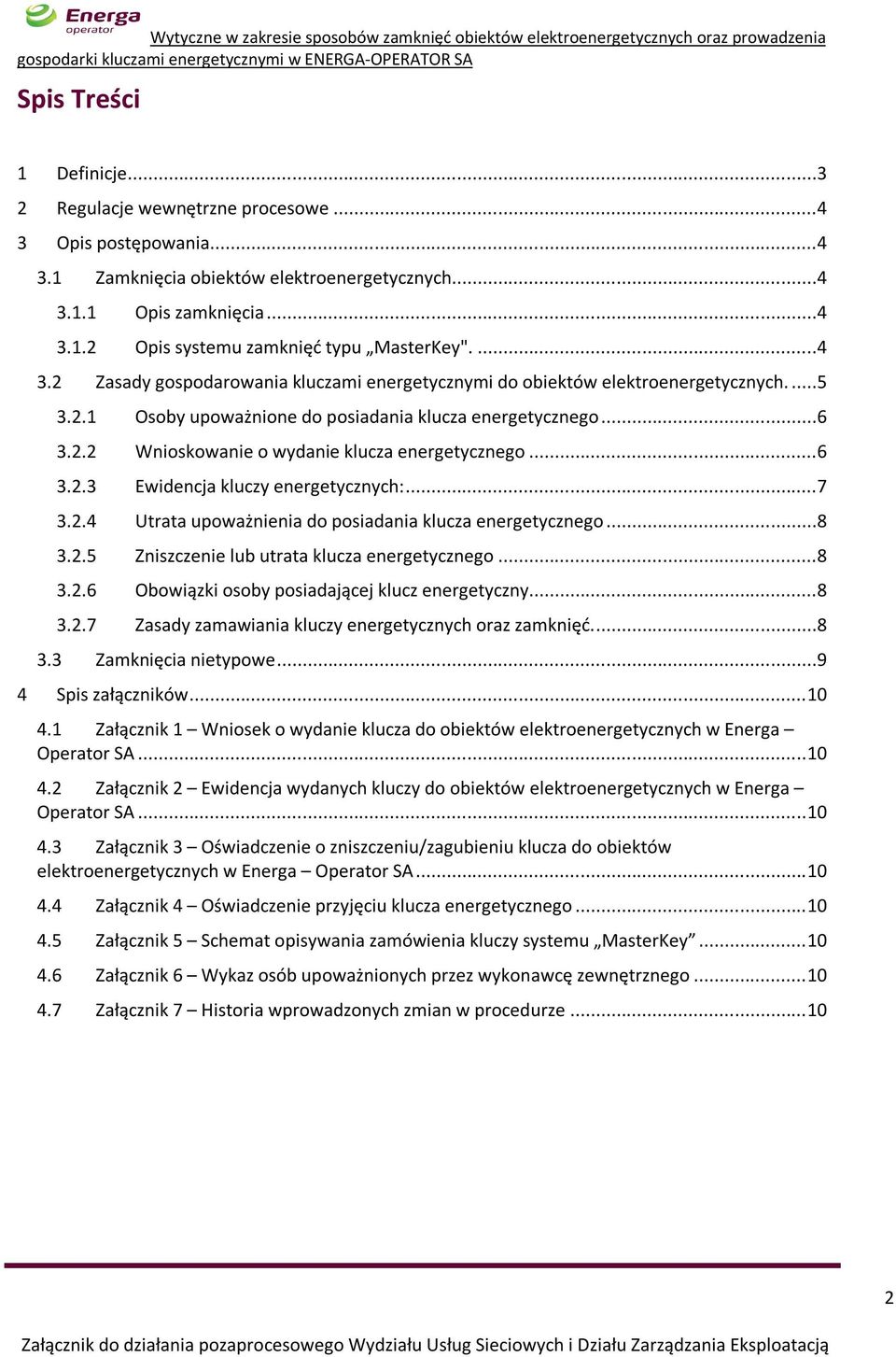 ..6 3.2.3 Ewidencja kluczy energetycznych:...7 3.2.4 Utrata upoważnienia do posiadania klucza energetycznego...8 3.2.5 Zniszczenie lub utrata klucza energetycznego...8 3.2.6 Obowiązki osoby posiadającej klucz energetyczny.