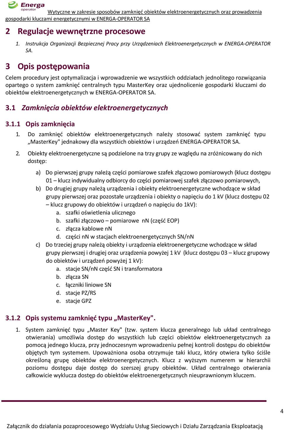 gospodarki kluczami do obiektów elektroenergetycznych w ENERGA-OPERATOR SA. 3.1 Zamknięcia obiektów elektroenergetycznych 3.1.1 Opis zamknięcia 1.