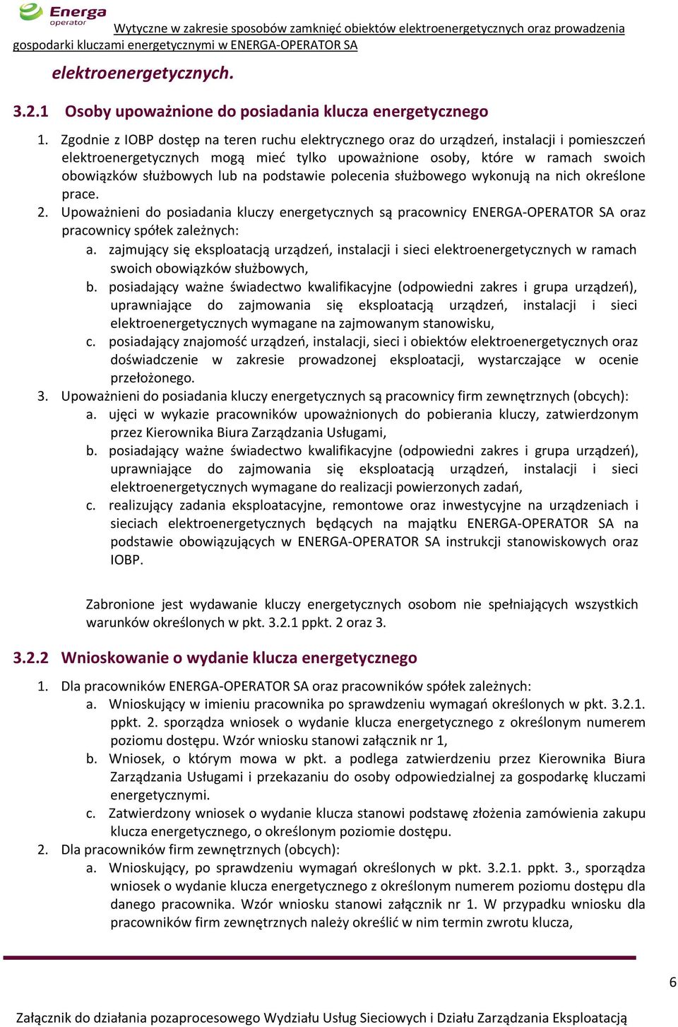 na podstawie polecenia służbowego wykonują na nich określone prace. 2. Upoważnieni do posiadania kluczy energetycznych są pracownicy ENERGA-OPERATOR SA oraz pracownicy spółek zależnych: a.