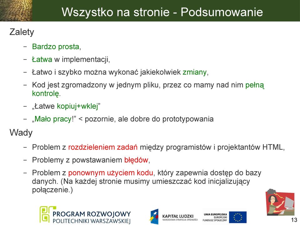 < pozornie, ale dobre do prototypowania Problem z rozdzieleniem zadań między programistów i projektantów HTML, Problemy z