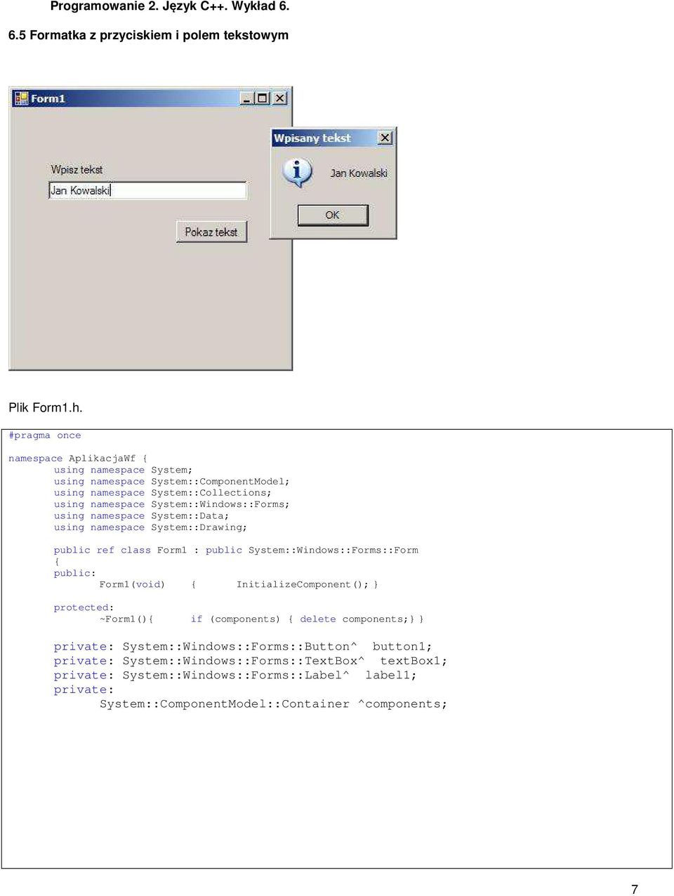 System::Windows::Forms; using namespace System::Data; using namespace System::Drawing; public ref class Form1 : public System::Windows::Forms::Form public: