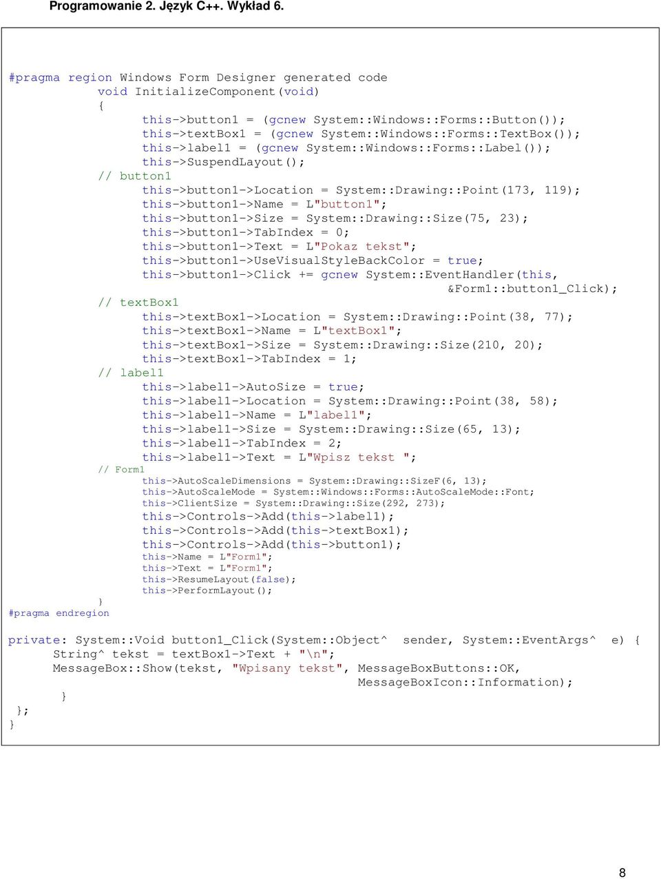 this->button1->name = L"button1"; this->button1->size = System::Drawing::Size(75, 23); this->button1->tabindex = 0; this->button1->text = L"Pokaz tekst"; this->button1->usevisualstylebackcolor =