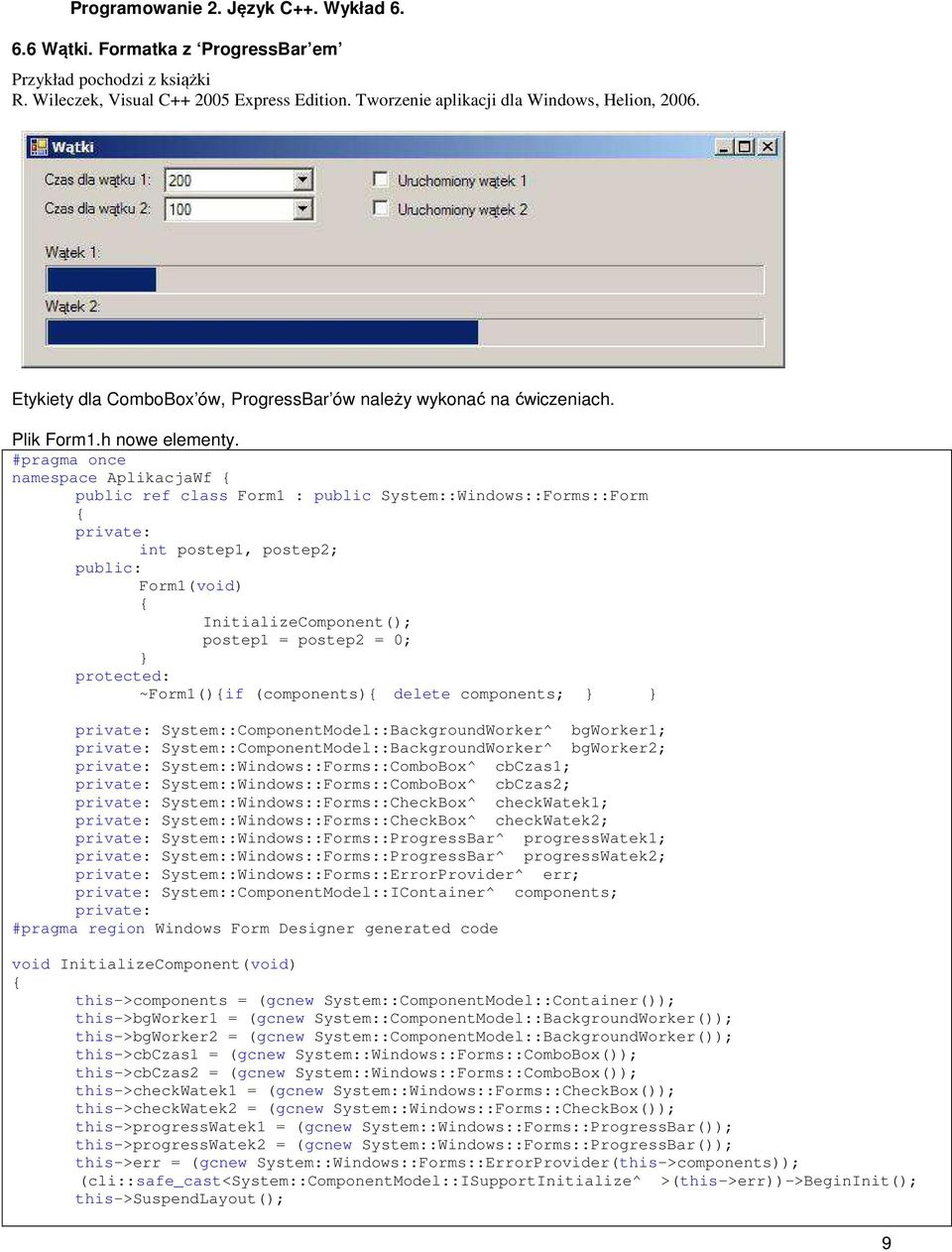 #pragma once namespace AplikacjaWf public ref class Form1 : public System::Windows::Forms::Form private: int postep1, postep2; public: Form1(void) InitializeComponent(); postep1 = postep2 = 0;