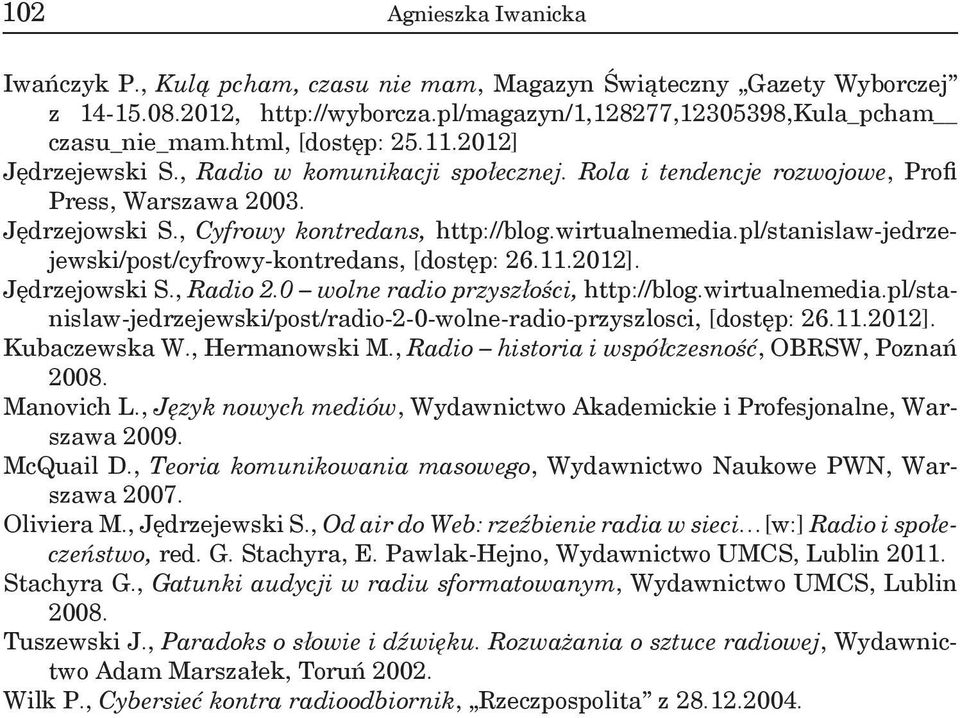 pl/stanislaw-jedrzejewski/post/cyfrowy-kontredans, [dostęp: 26.11.2012]. Jędrzejowski S., Radio 2.0 wolne radio przyszłości, http://blog.wirtualnemedia.