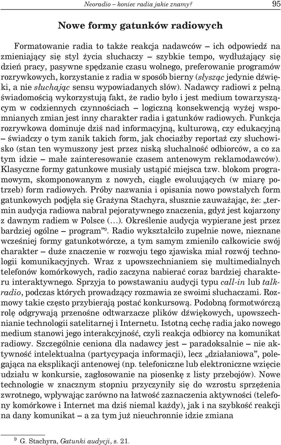 wolnego, preferowanie programów rozrywkowych, korzystanie z radia w sposób bierny (słysząc jedynie dźwięki, a nie słuchając sensu wypowiadanych słów).