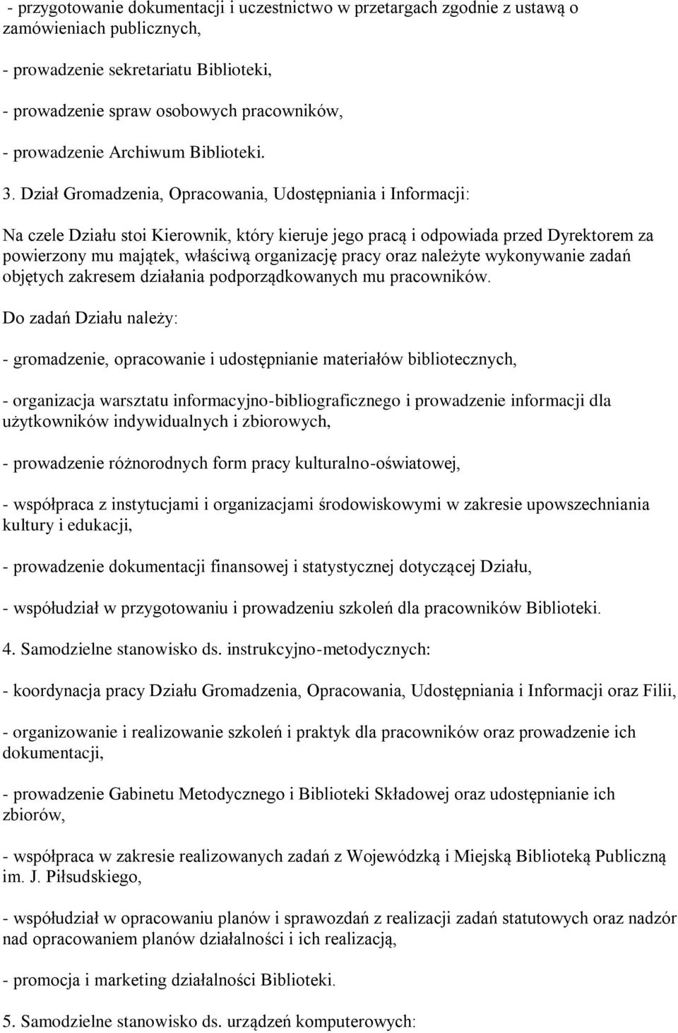 Dział Gromadzenia, Opracowania, Udostępniania i Informacji: Na czele Działu stoi Kierownik, który kieruje jego pracą i odpowiada przed Dyrektorem za powierzony mu majątek, właściwą organizację pracy