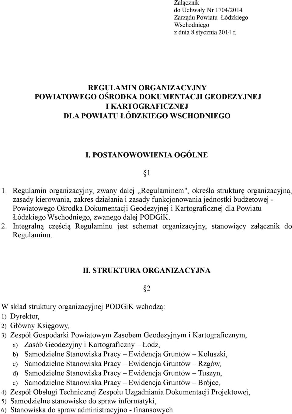 Regulamin organizacyjny, zwany dalej Regulaminem", określa strukturę organizacyjną, zasady kierowania, zakres działania i zasady funkcjonowania jednostki budżetowej - Powiatowego Ośrodka Dokumentacji