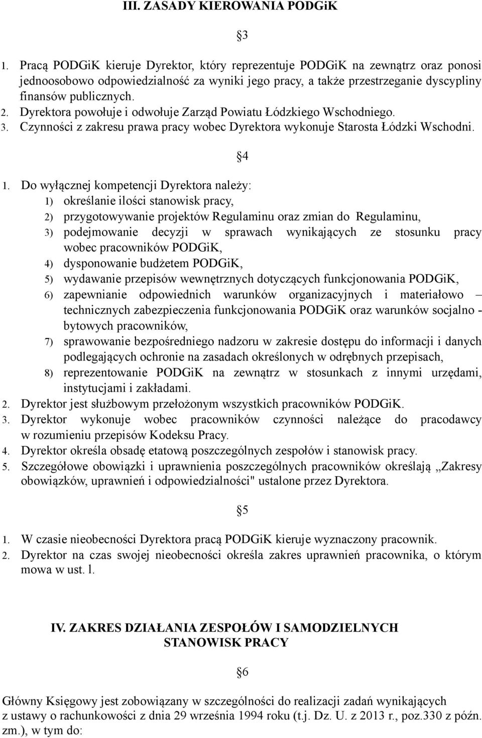 Dyrektora powołuje i odwołuje Zarząd Powiatu Łódzkiego Wschodniego. 3. Czynności z zakresu prawa pracy wobec Dyrektora wykonuje Starosta Łódzki Wschodni. 4 1.