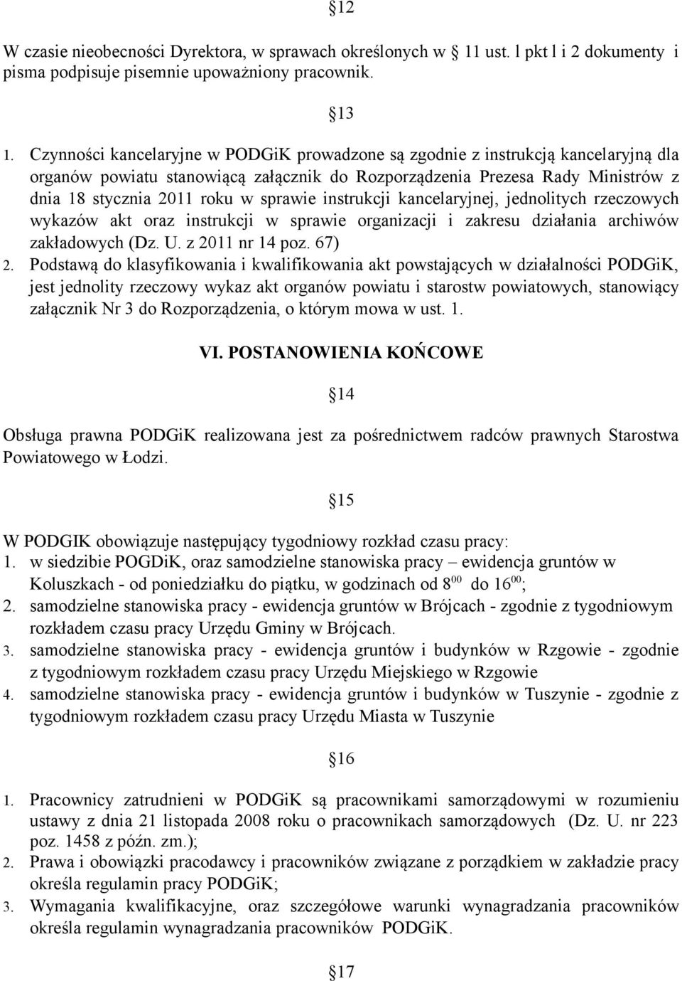 sprawie instrukcji kancelaryjnej, jednolitych rzeczowych wykazów akt oraz instrukcji w sprawie organizacji i zakresu działania archiwów zakładowych (Dz. U. z 2011 nr 14 poz. 67) 2.