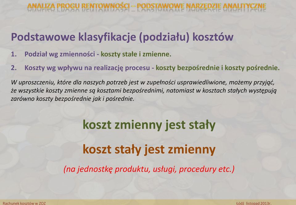 W uproszczeniu, które dla naszych potrzeb jest w zupełności usprawiedliwione, możemy przyjąć, że wszystkie koszty zmienne są