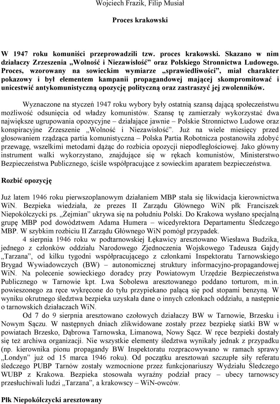 Proces, wzorowany na sowieckim wymiarze sprawiedliwości, miał charakter pokazowy i był elementem kampanii propagandowej mającej skompromitować i unicestwić antykomunistyczną opozycję polityczną oraz