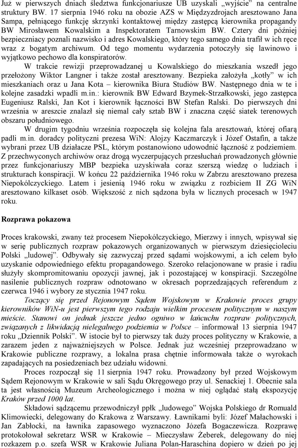 Tarnowskim BW. Cztery dni później bezpieczniacy poznali nazwisko i adres Kowalskiego, który tego samego dnia trafił w ich ręce wraz z bogatym archiwum.