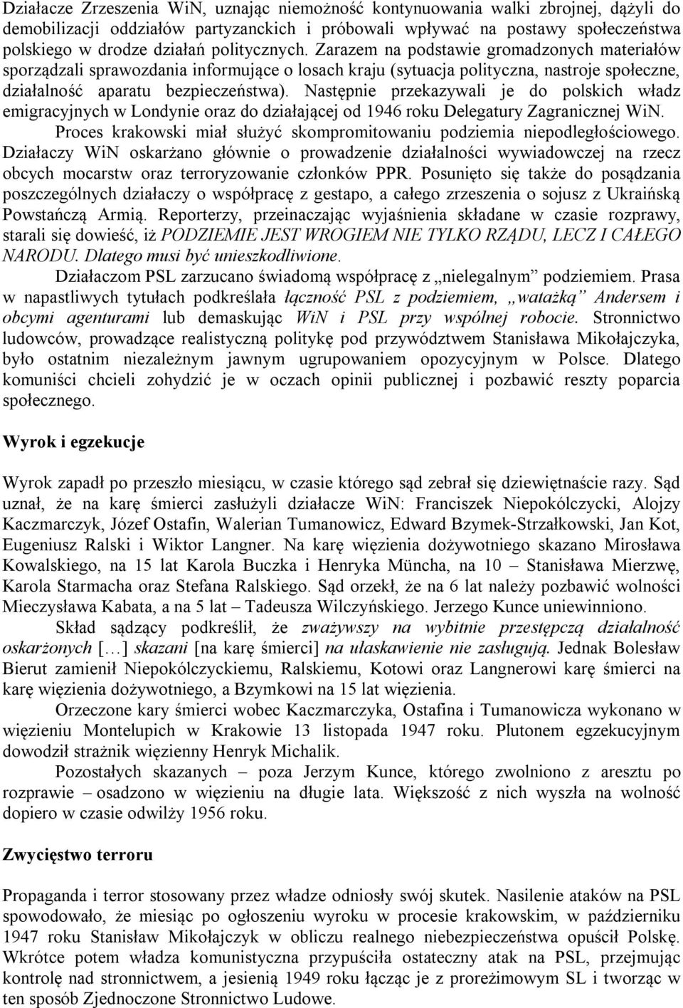 Następnie przekazywali je do polskich władz emigracyjnych w Londynie oraz do działającej od 1946 roku Delegatury Zagranicznej WiN.