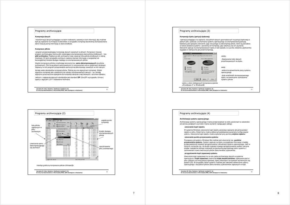 Kompresor (inaczej program archiwizuj cy) tworzy pliki zawieraj ce skompresowane dane plików ródłowych tzw. pliki archiwalne.