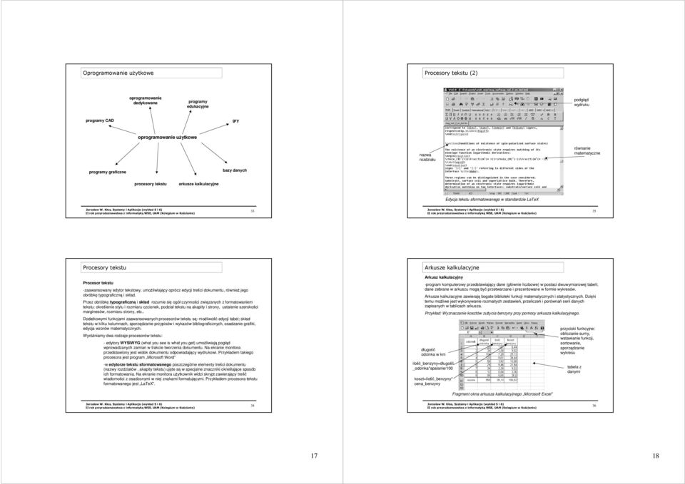 przyrodoznawstwa z informatyk WSE, UAM (Kolegium w Kocianie) 35 Procesory tekstu Arkusze kalkulacyjne Procesor tekstu -zaawansowany edytor tekstowy, umo obróbk typograficzn i skład.