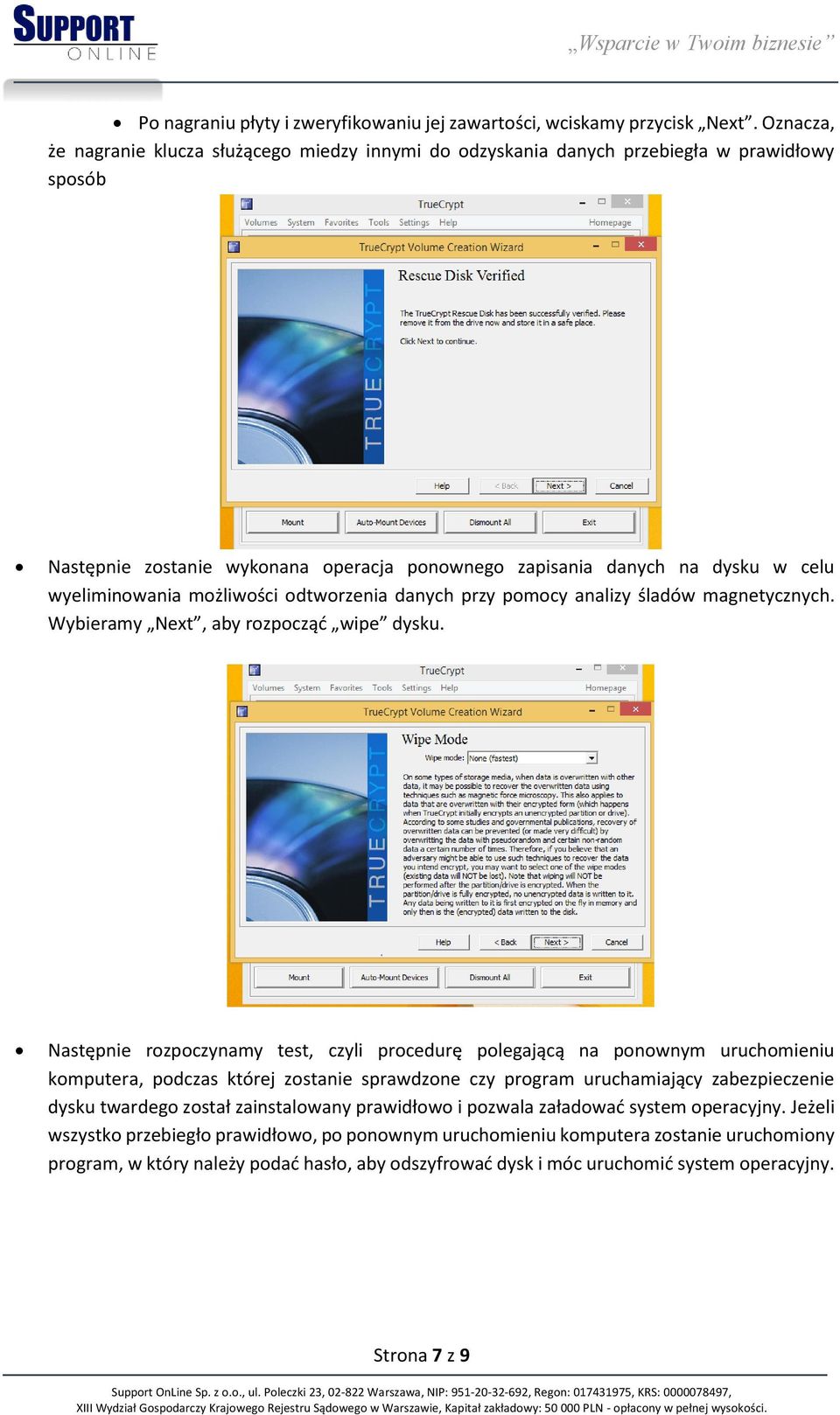 możliwości odtworzenia danych przy pomocy analizy śladów magnetycznych. Wybieramy Next, aby rozpocząć wipe dysku.