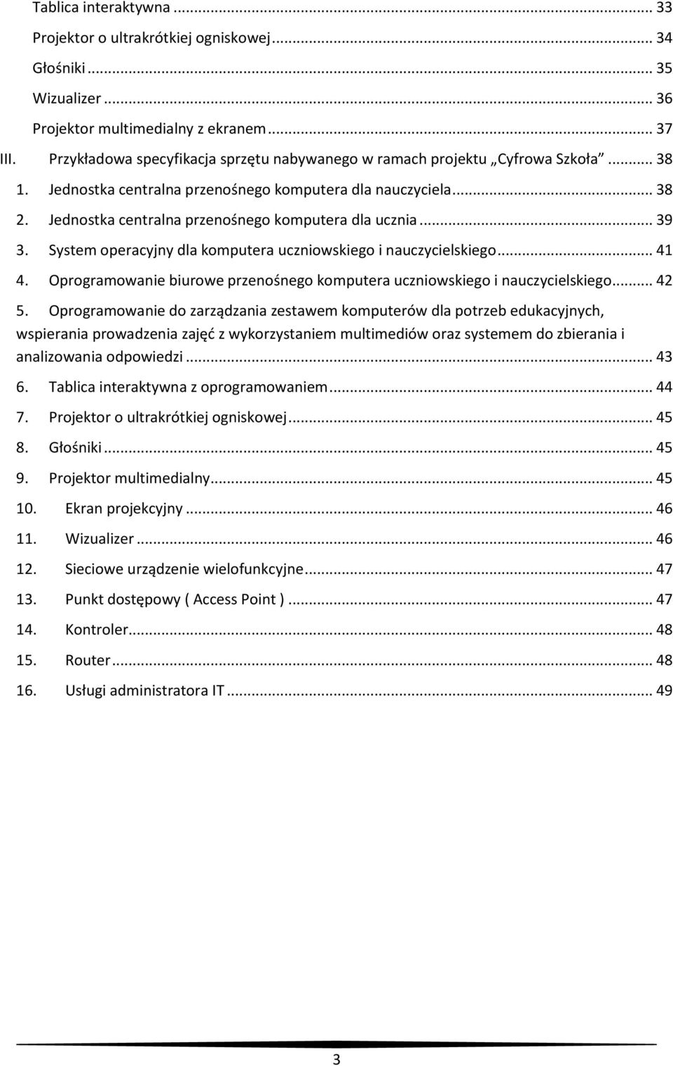 Jednostka centralna przenośnego komputera dla ucznia... 39 3. System operacyjny dla komputera uczniowskiego i nauczycielskiego... 41 4.