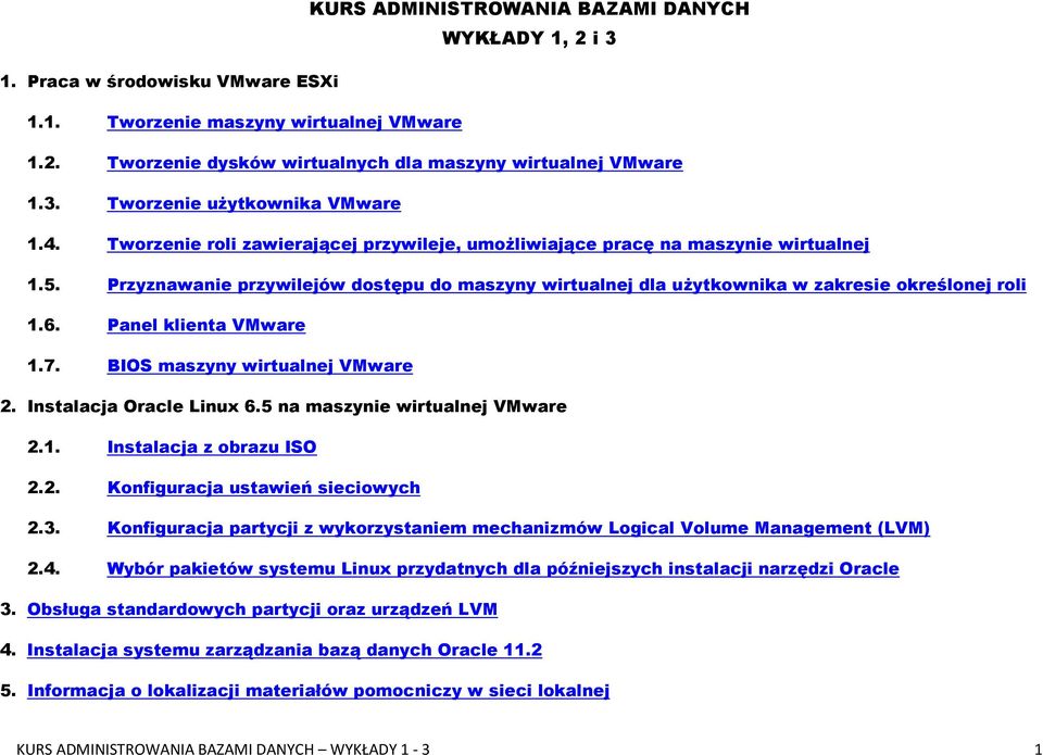 Panel klienta VMware 1.7. BIOS maszyny wirtualnej VMware 2. Instalacja Oracle Linux 6.5 na maszynie wirtualnej VMware 2.1. Instalacja z obrazu ISO 2.2. Konfiguracja ustawień sieciowych 2.3.