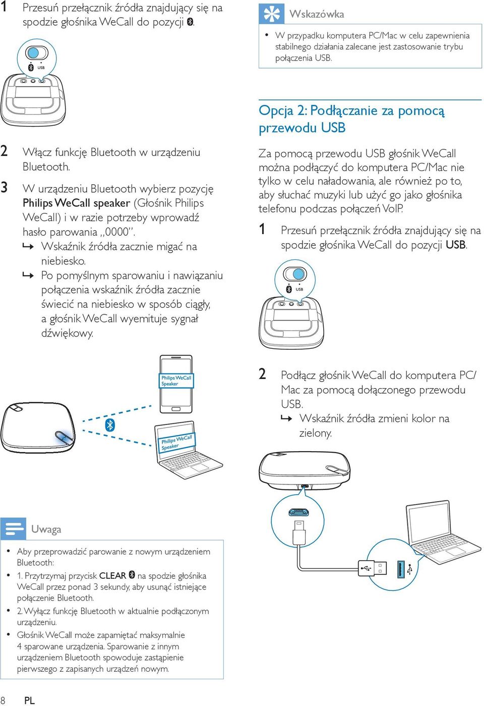 Opcja 2: Podłączanie za pomocą przewodu USB 2 Włącz funkcję Bluetooth w urządzeniu Bluetooth.