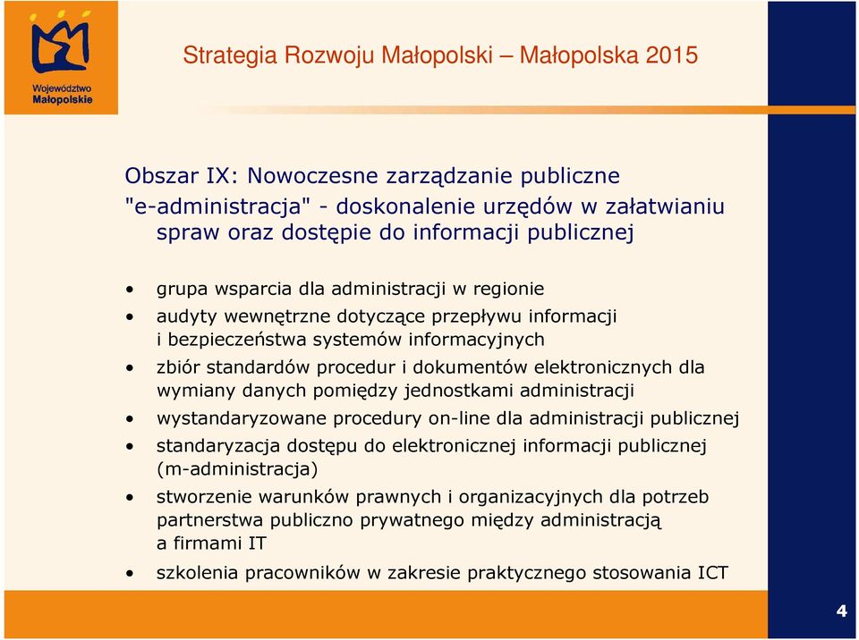 dla wymiany danych pomiędzy jednostkami administracji wystandaryzowane procedury on-line dla administracji publicznej standaryzacja dostępu do elektronicznej informacji publicznej