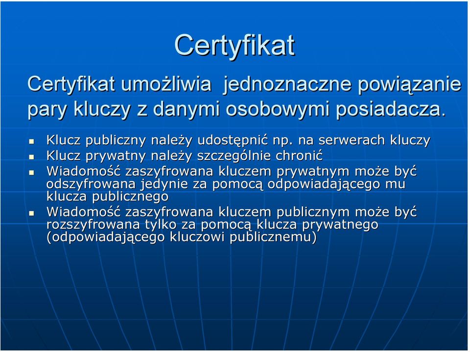na serwerach kluczy Klucz prywatny należy szczególnie chronić Wiadomość zaszyfrowana kluczem prywatnym może być