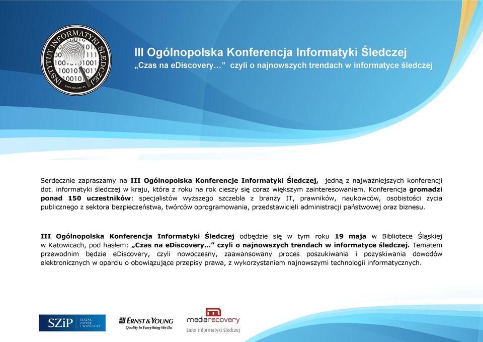 Konferencja gromadzi ponad 150 uczestników: specjalistów wyższego szczebla z branży IT, prawników, naukowców, osobistości życia publicznego z sektora bezpieczeństwa, twórców oprogramowania,