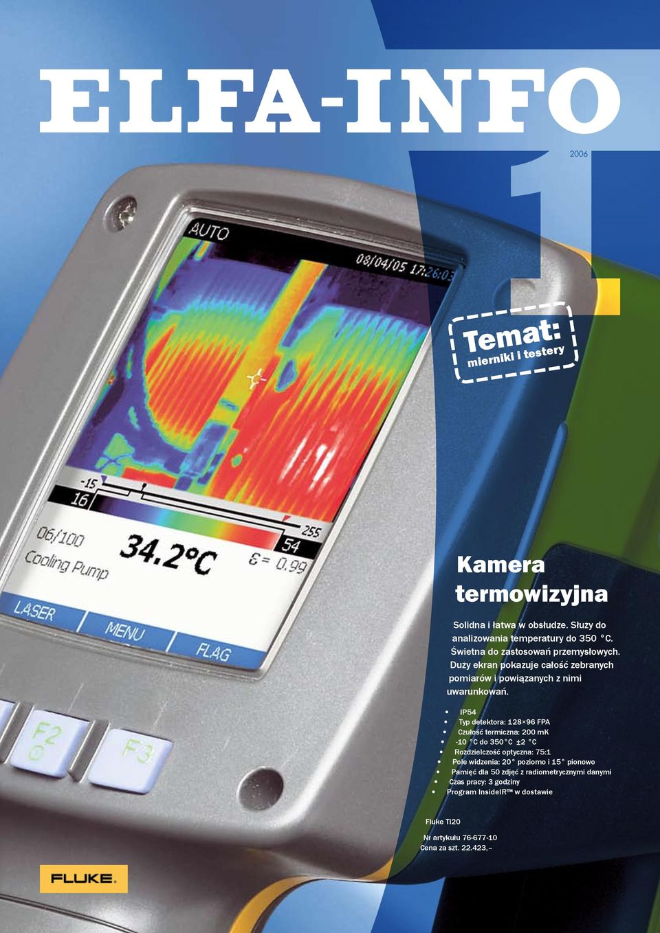 IP54 Typ detektora: 128 96 FPA Czułość termiczna: 200 mk -10 C do 350 C ±2 C Rozdzielczość optyczna: 75:1 Pole widzenia: 20 poziomo i