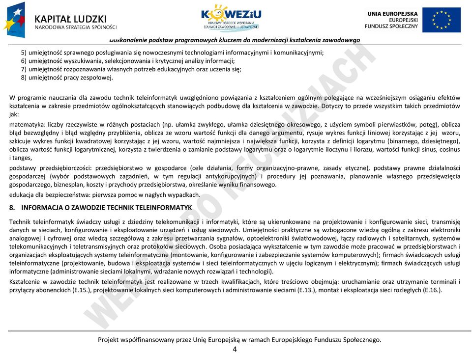 W programie nauczania dla zawodu technik teleinformatyk uwzględniono powiązania z kształceniem ogólnym polegające na wcześniejszym osiąganiu efektów kształcenia w zakresie przedmiotów