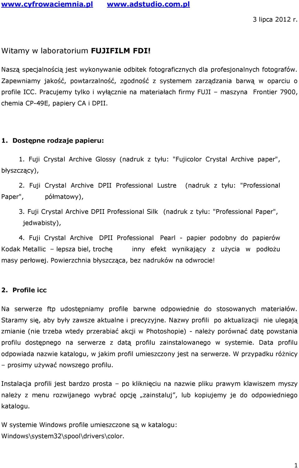 Pracujemy tylko i wyłącznie na materiałach firmy FUJI maszyna Frontier 7900, chemia CP-49E, papiery CA i DPII. 1. Dostępne rodzaje papieru: 1.