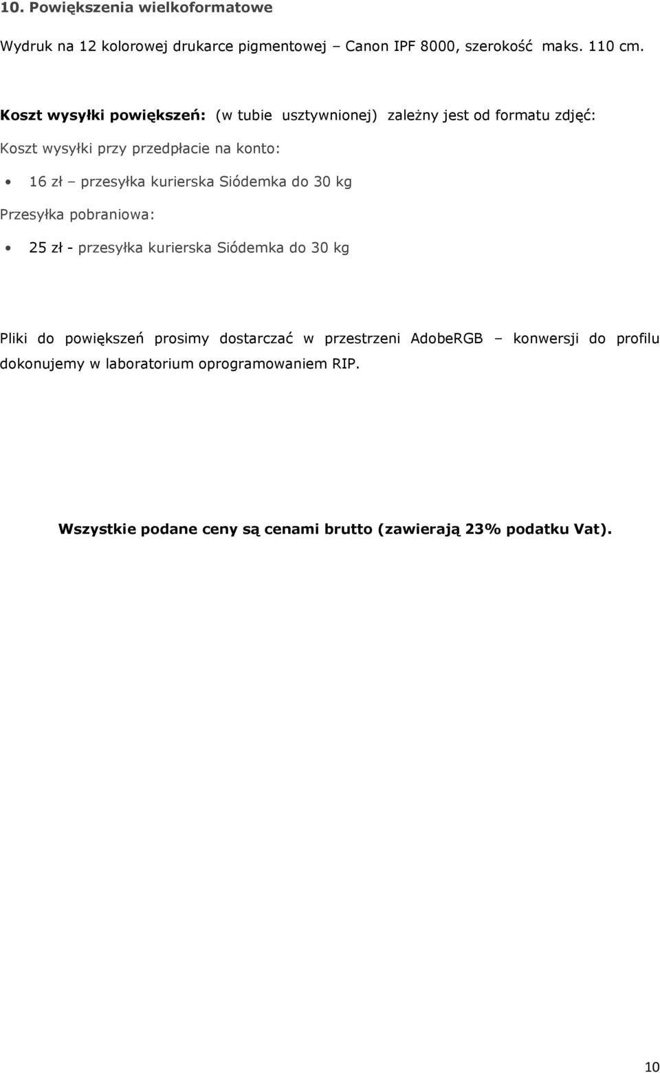 kurierska Siódemka do 30 kg Przesyłka pobraniowa: 25 zł - przesyłka kurierska Siódemka do 30 kg Pliki do powiększeń prosimy dostarczać w