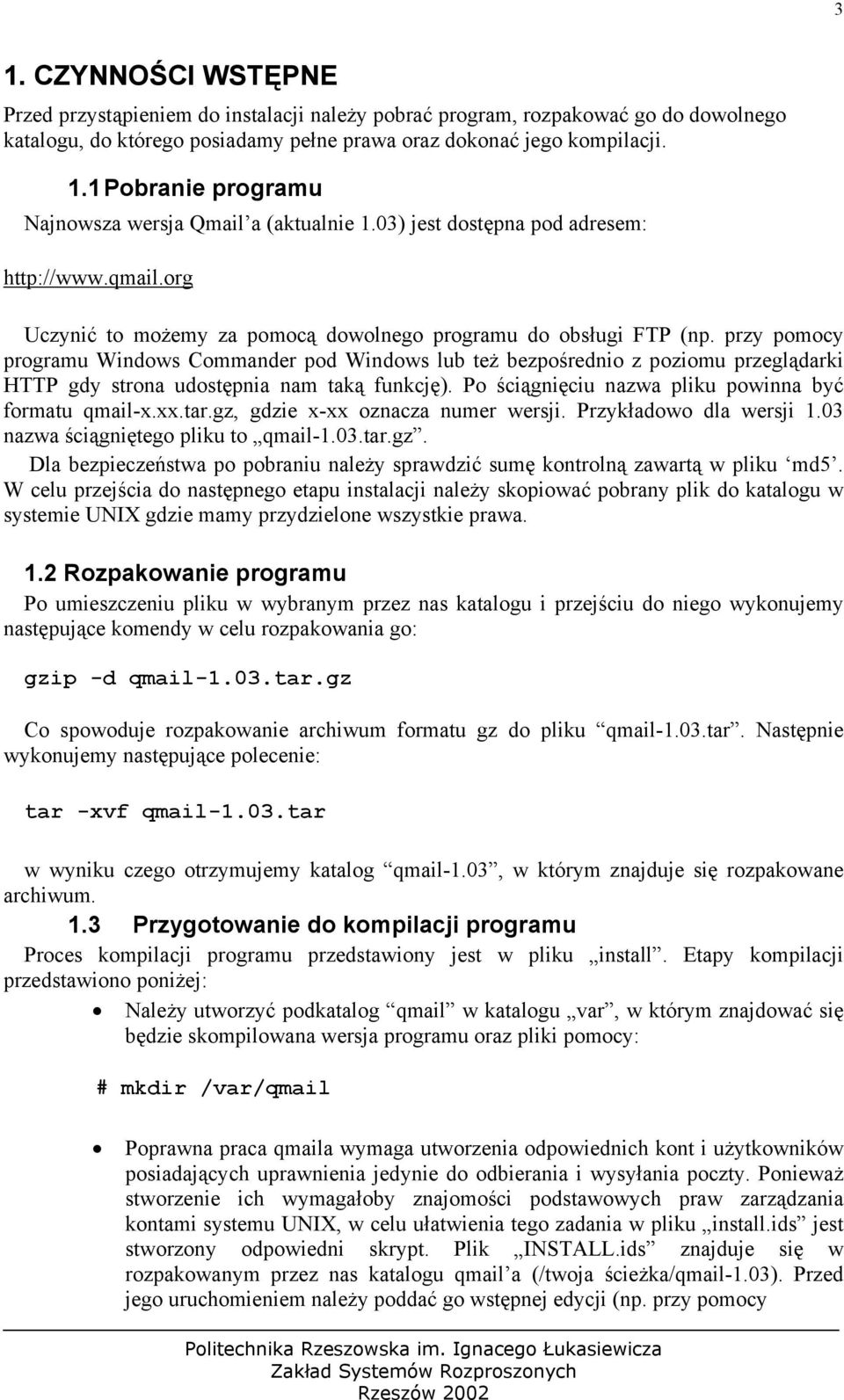 przy pomocy programu Windows Commander pod Windows lub też bezpośrednio z poziomu przeglądarki HTTP gdy strona udostępnia nam taką funkcję). Po ściągnięciu nazwa pliku powinna być formatu qmail-x.xx.