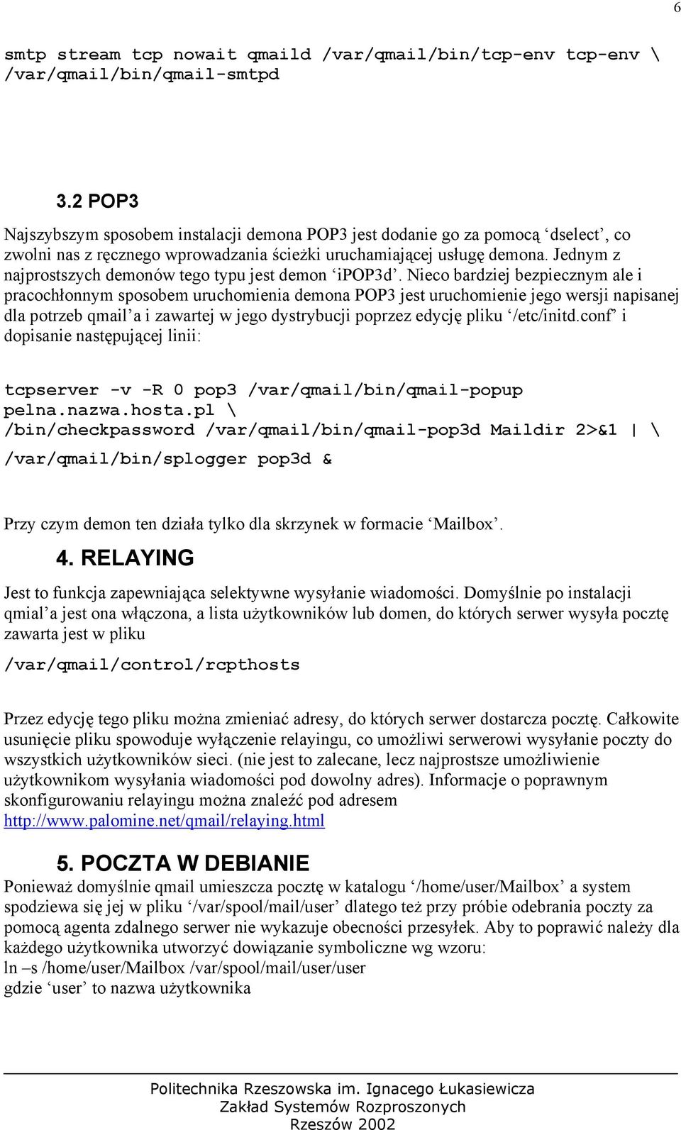 Jednym z najprostszych demonów tego typu jest demon ipop3d.