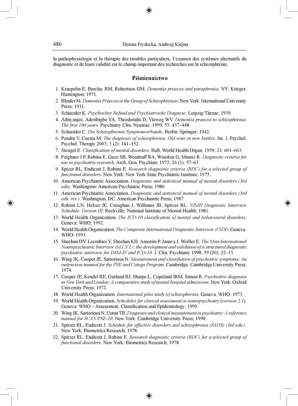 Dementia Praecox or the Group of Schizophrenias. New York: International University Press; 1911. 3. Schneider K. Psychischer Befund und Psychiatrische Diagnose. Leipzig:Theme; 1939. 4.