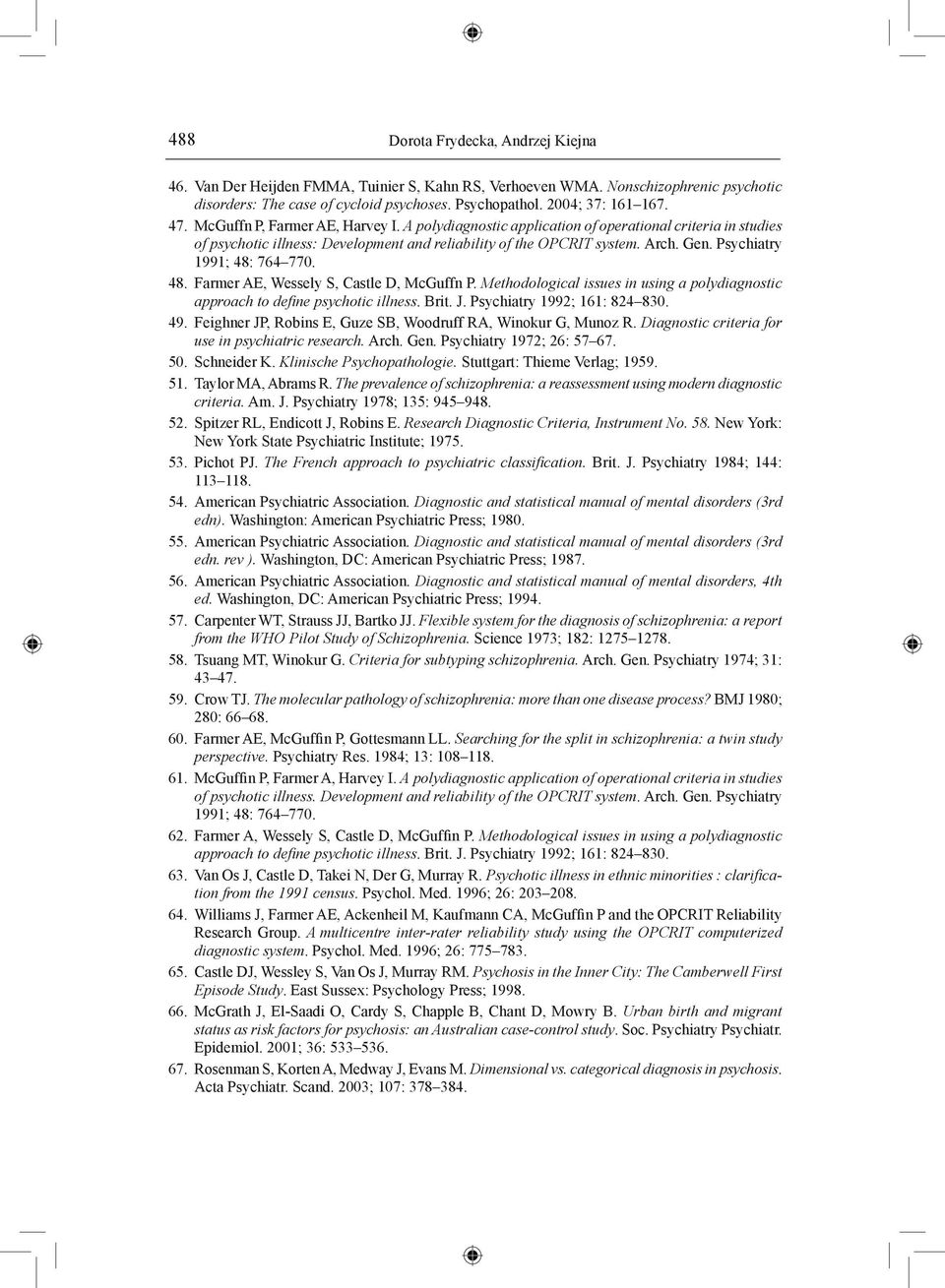 Psychiatry 1991; 48: 764 770. 48. Farmer AE, Wessely S, Castle D, McGuffn P. Methodological issues in using a polydiagnostic approach to define psychotic illness. Brit. J.